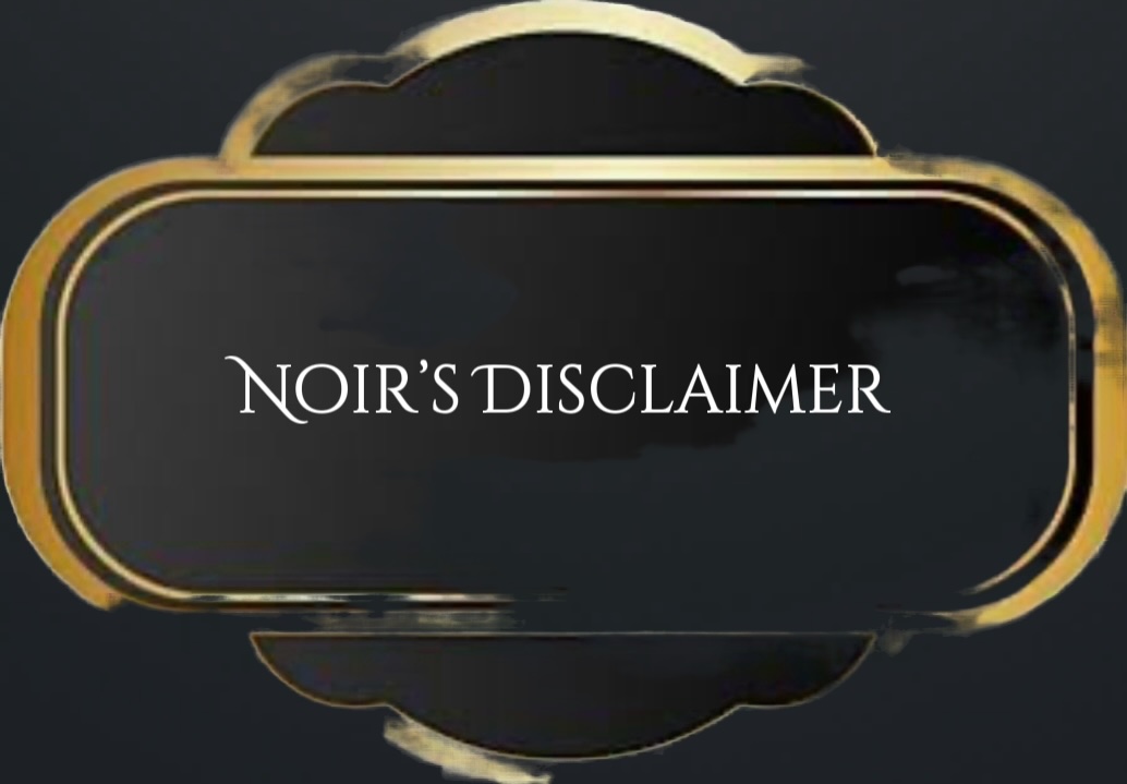 Noir’s Disclaimer